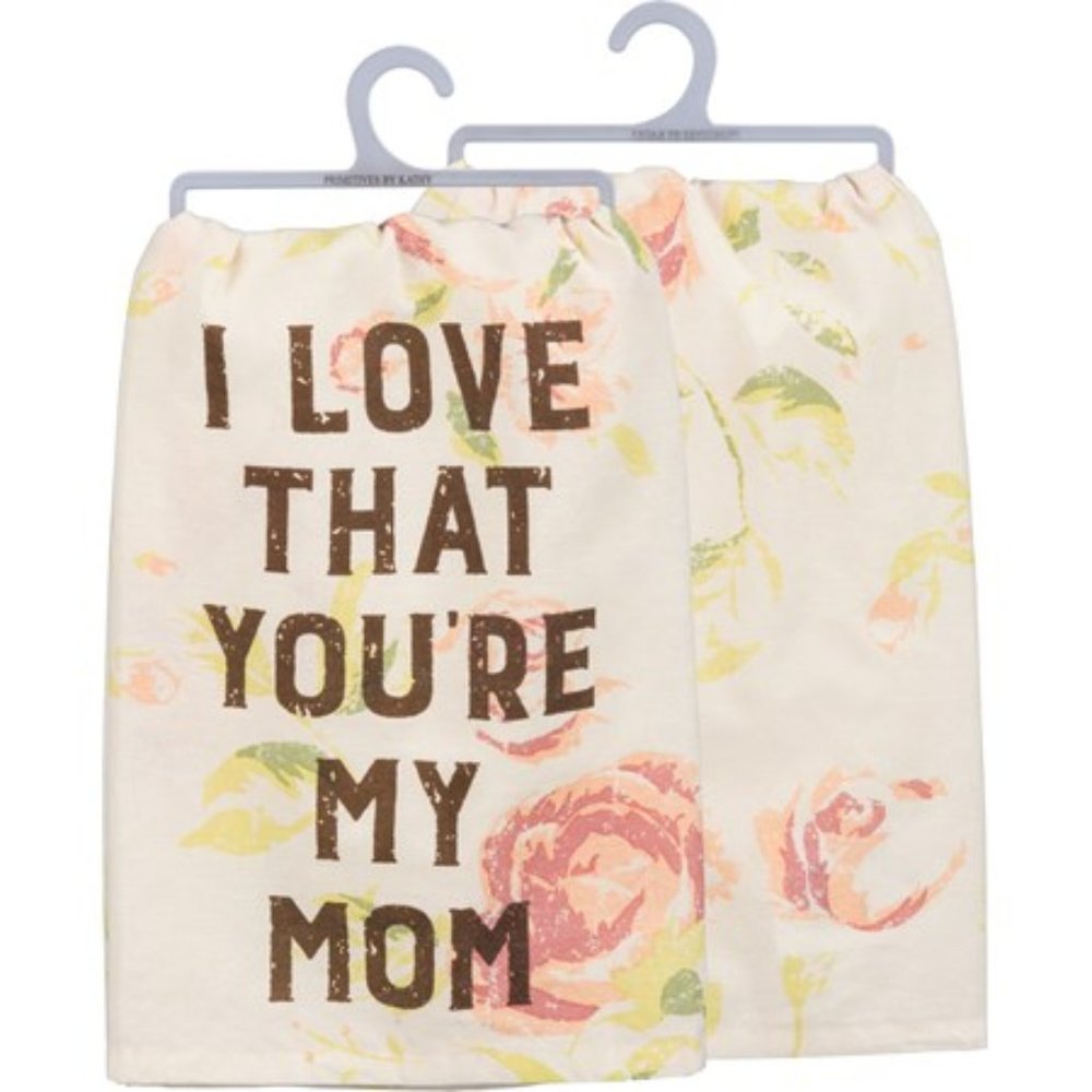 Mom Towel - I love that you're my mom